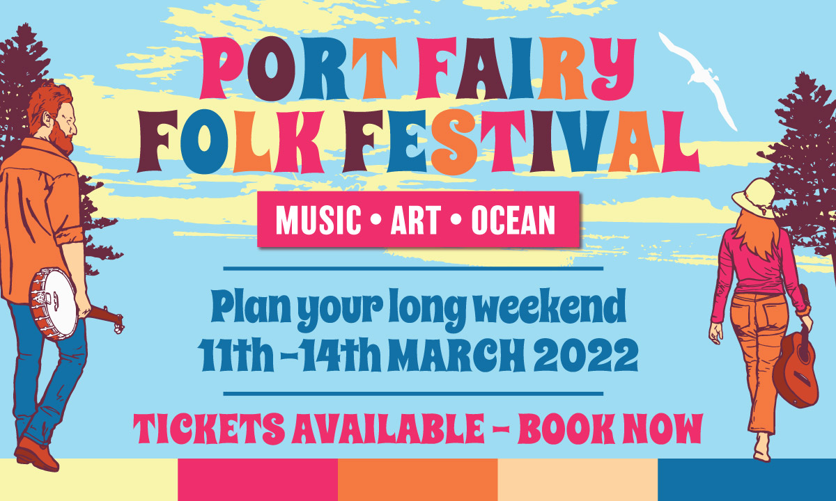 Port Fairy Folk Festival. Music - Art  - Ocean. Plan your long weekend 11th - 14th March 2022