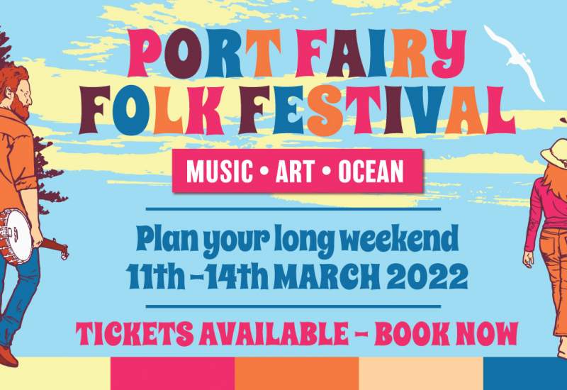 Port Fairy Folk Festival. Music - Art  - Ocean. Plan your long weekend 11th - 14th March 2022